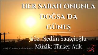 Türker ATİK - Her Sabah Onunla Doğsa da Güneş