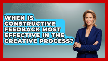 When Is Constructive Feedback Most Effective in the Creative Process?