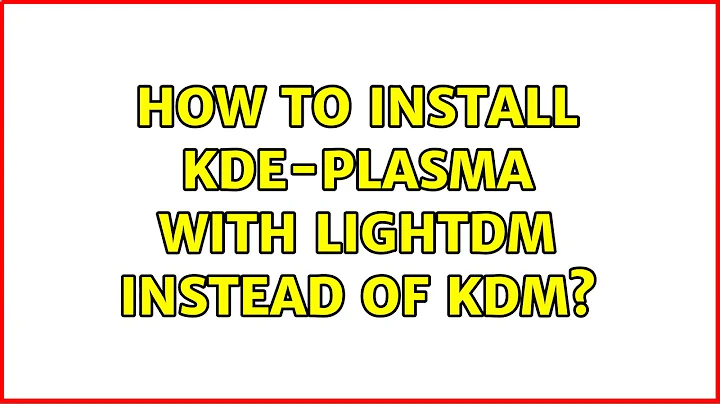 Ubuntu: How to install kde-plasma with lightdm instead of kdm?
