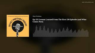 Ep 151 Lessons Learned From The First 150 Episodes (and What Comes Next)