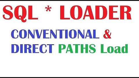 SQL * Loader Tutorial 3: SQL Loader  Conventional and Direct Paths