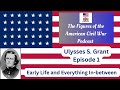 Ulysses S. Grant Episode 1. Early life and Everything in-between.