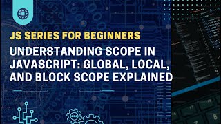 Understanding Scope in JavaScript: Global, Local, and Block Scope Explained