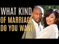 What Kind of Marriage Do You Want?