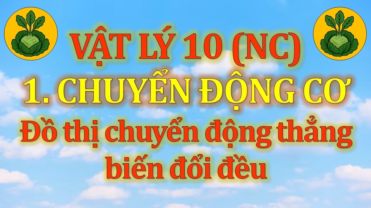 Vật Lý 10 - Nâng cao - 1. Chuyển động cơ - Dạng 3 - Vấn đề 5. Đồ thị chuyển động thẳng biến đổi đều