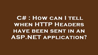 C# : How can I tell when HTTP Headers have been sent in an ASP.NET application