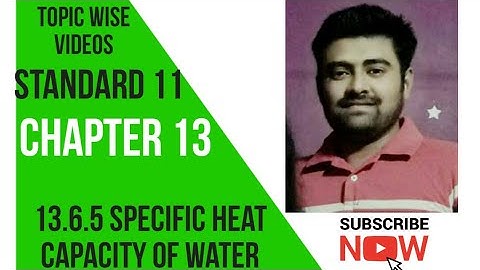 NCERT Physics class 11 chapter 13 13.6.5 SPECIFIC HEAT CAPACITY OF WATER