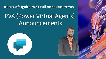 Microsoft Ignite 2021 Fall - Announcements for Power Virtual Agents (PVA)