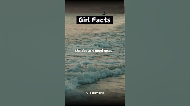 Girls Fact | She doesn’t need roses…