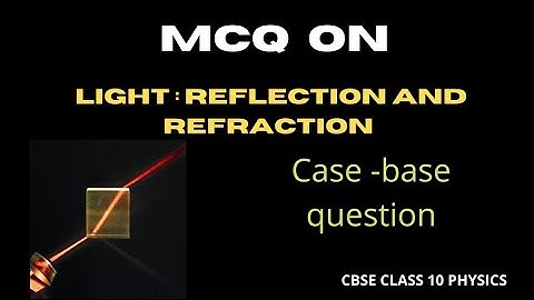 Light : Reflection and Refraction || case - base questions CBSE class 10th physics
