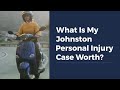 What Is My Johnston Personal Injury Case Worth?