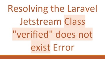 Resolving the Laravel Jetstream Class "verified" does not exist Error