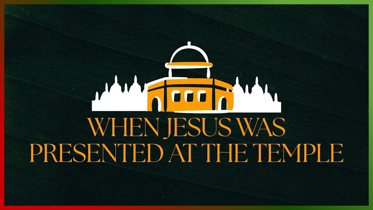 WHEN JESUS WAS PRESENTED AT THE TEMPLE | Luke 2:22-38
