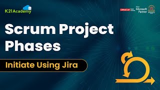 Scrum Project Phases | Scrum in JIRA | Scrum Master Tutorial | K21Academy