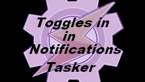 tasker tutorials: toggles in the notification bar