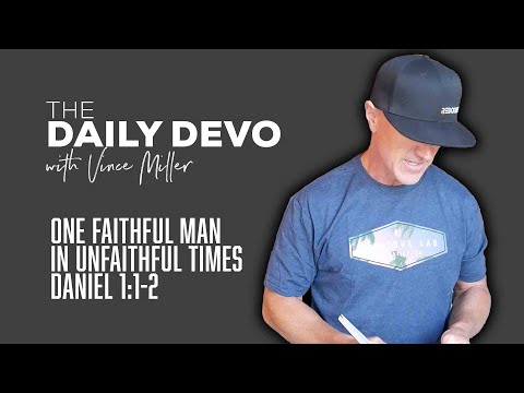 One Faithful Man in Unfaithful Times | Devotional | Daniel 1:1-2