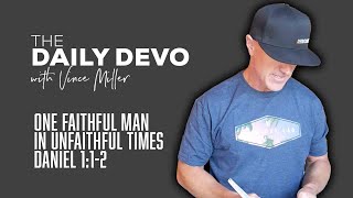 One Faithful Man in Unfaithful Times | Devotional | Daniel 1:1-2