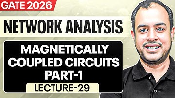 Lec-29 | Magnetically Coupled Circuits Part-1 | Network Analysis | GATE 2026 | Ankit Goyal