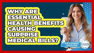 Why Are Essential Health Benefits Causing Surprise Medical Bills? - Health Insurance Experts Guide