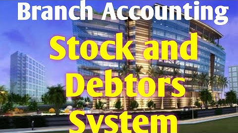 Branch Accounting: Stock and Debtors System