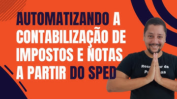 Automatizando a contabilização de impostos e notas a partir do SPED