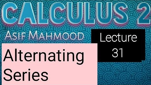 Calculus 2 | Alternating Series | Lecture 31 | Asif Mahmood AP