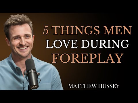 5 Things Men Secretly Crave During Foreplay! Matthew Hussey|