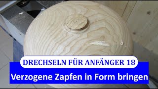 Drechseln für Anfänger 18 - Wie bringt man verzogene Zapfen nach dem Trocknen wieder in Form?