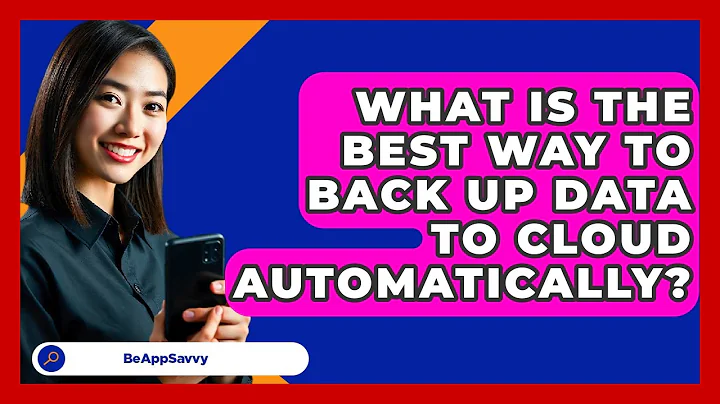 What Is The Best Way To Back Up Data To Cloud Automatically? - Be App Savvy