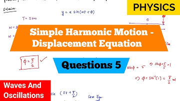Simple Harmonic Motion | Displacement Equation | Questions 5 | Waves And Oscillations