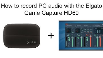 How to record PC audio with the Elgato Game Capture HD60