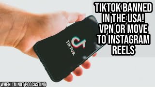 TikTok Banned in the USA! VPN or Move to Instagram Reels?