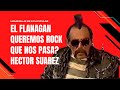 El flanagan -  Queremos rock -  Que nos pasa -  Hector Suarez