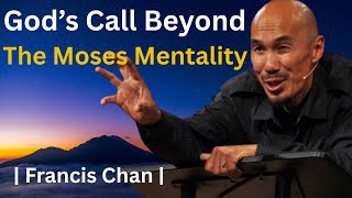 God’s Call Beyond the Moses Mentality  | Francis Chan