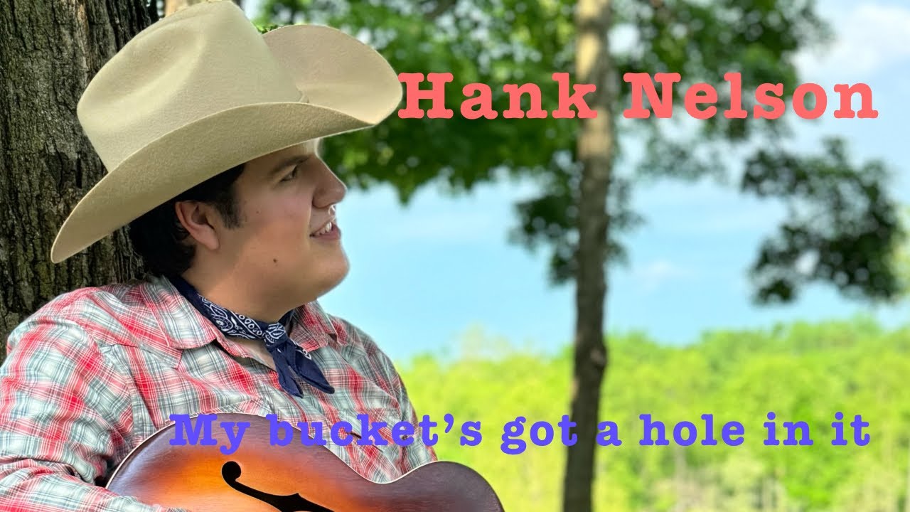 My bucket’s got a hole in it, Hank Nelson (Hank Williams cover) YouTube