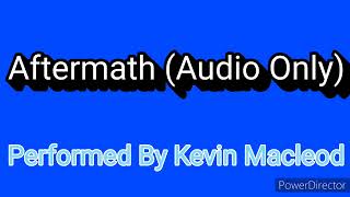 Aftermath Audio Only Performed By Kevin Macleod