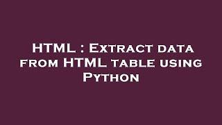 HTML : Extract data from HTML table using Python