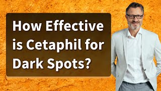 How Effective is Cetaphil for Dark Spots