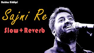 Sajni - Slow and Reverb | Arijit Singh | LoFi Vibes | Laapataa Ladies | Shahbaz Siddiqui