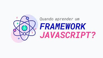Em que momento aprender um framework JavaScript?