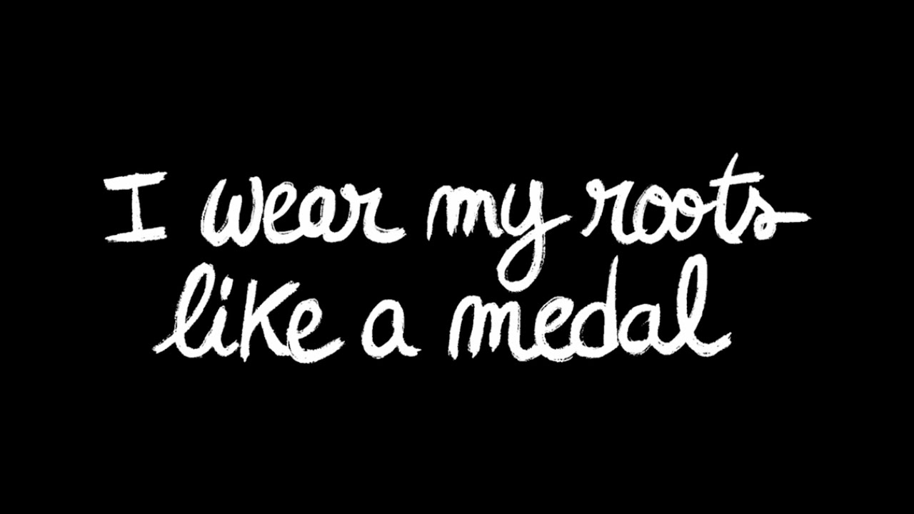 I Wear My Roots Like a Medal by Dhee but it's the best part of the song ...
