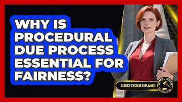 Why Is Procedural Due Process Essential For Fairness? - Justice System Explained