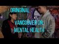 COMPELLING INTERVIEWS from Vancouver's Downtown Eastside | The ORIGINAL Vancouver on Mental Health