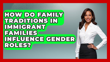 How Do Family Traditions in Immigrant Families Influence Gender Roles? - Muslim Women Voices