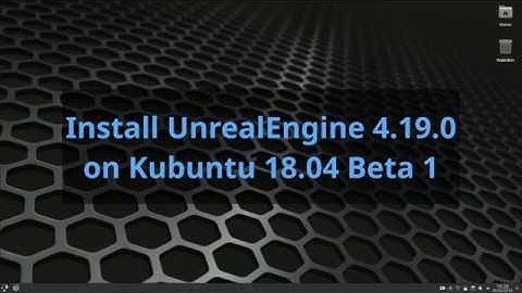 Installing UnrealEngine 4 on Kubuntu 18.04 Beta 1