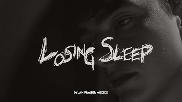 Losing Sleep - Dylan Fraser // Subtitulado en español