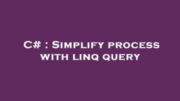 C# : Simplify process with linq query