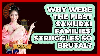 Why Were The First Samurai Families Struggles So Brutal? - Asias Ancient Wisdom