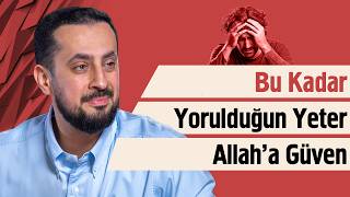 Bu Kadar Yorulduğun Yeter Allaha Güven Mehmet Yıldız