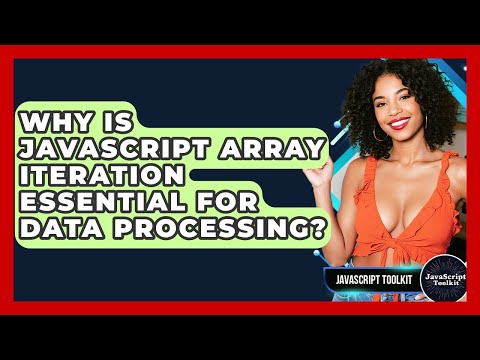 Why Is JavaScript Array Iteration Essential For Data Processing? - JavaScript Toolkit